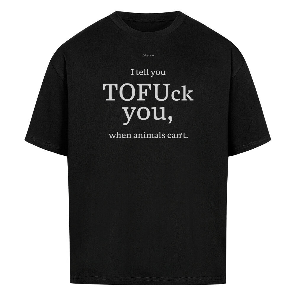I Tell You TOFUck you - Unisex Oversized Shirt - Oddytude