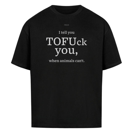 I Tell You TOFUck you - Unisex Oversized Shirt - Oddytude