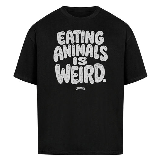 Eating Animals Is Weird - Unisex Oversized Shirt - Oddytude
